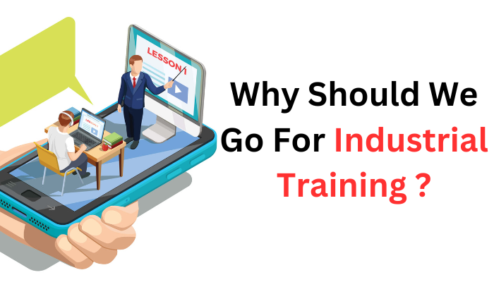 Why Should We Go For Industrial Training