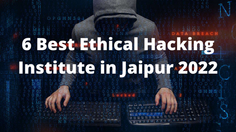 6 Best Ethical Hacking Institute in Jaipur 2022