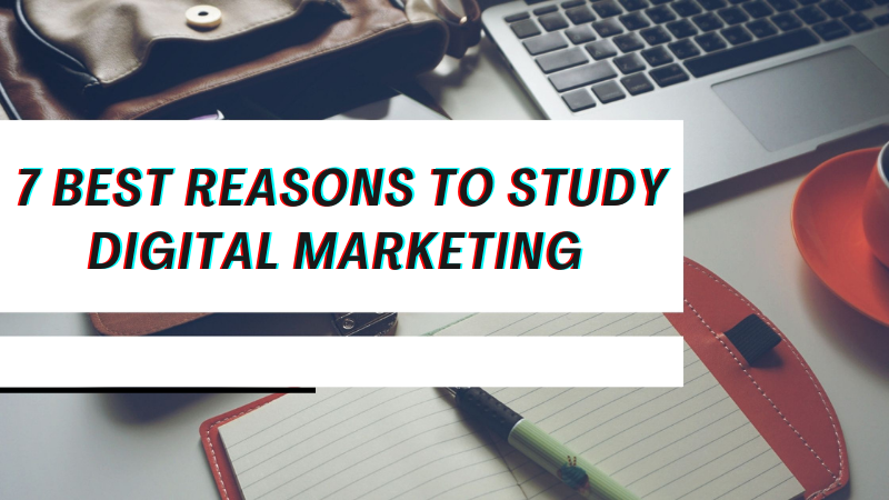 7 Best Reasons To Study Digital Marketing