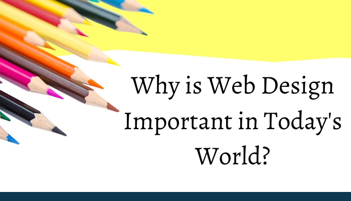 Why is Web Design Important in Today's World?