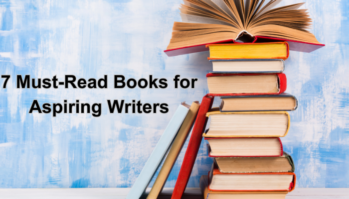 7 Must-Read Books for Aspiring Writers