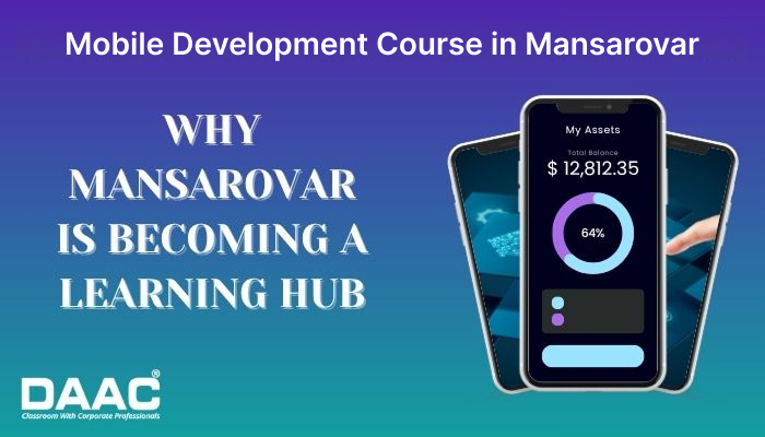 Mobile Development Course in Mansarovar : Why Mansarovar is Becoming a Learning Hub